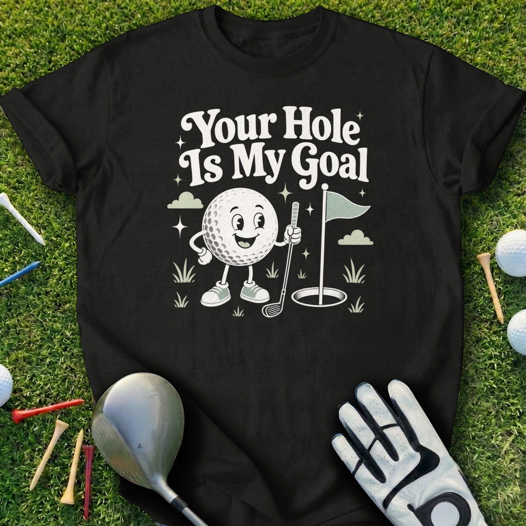 Black t-shirt with "Your Hole Is My Goal" and a smiling golf ball on a tee.