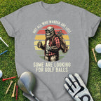 Not All Who Wander Are Lost Golf Balls T-Shirt