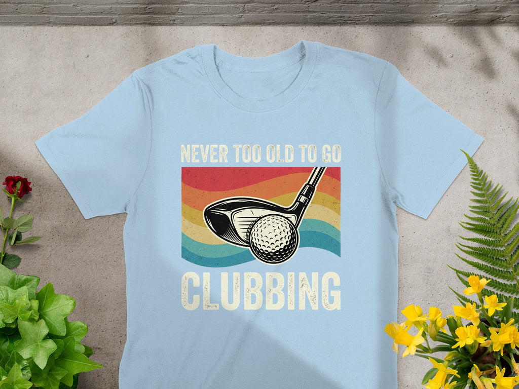 Never Too Old to Go Clubbing Funny Golfing T-Shirt