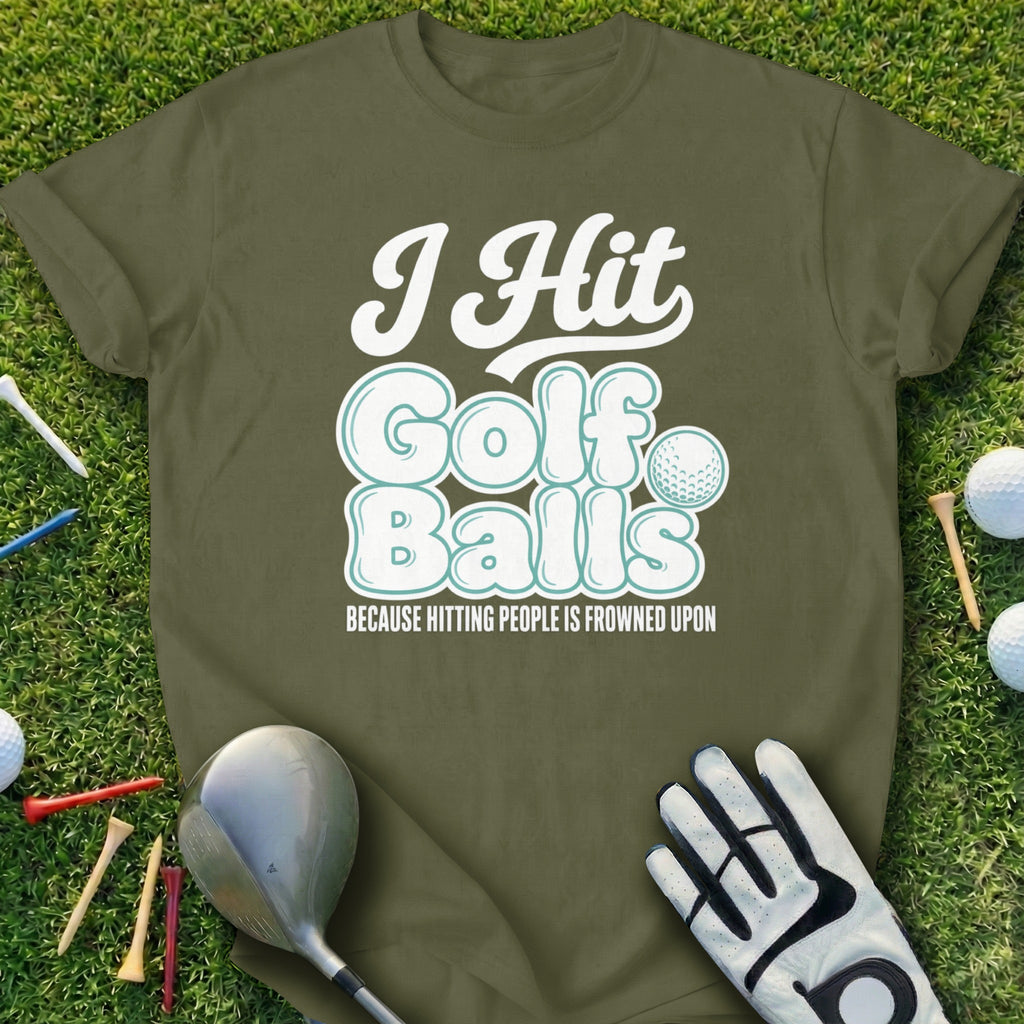 Olive green t-shirt with "I Hit Golf Balls Because Hitting People Is Frowned Upon" graphic.