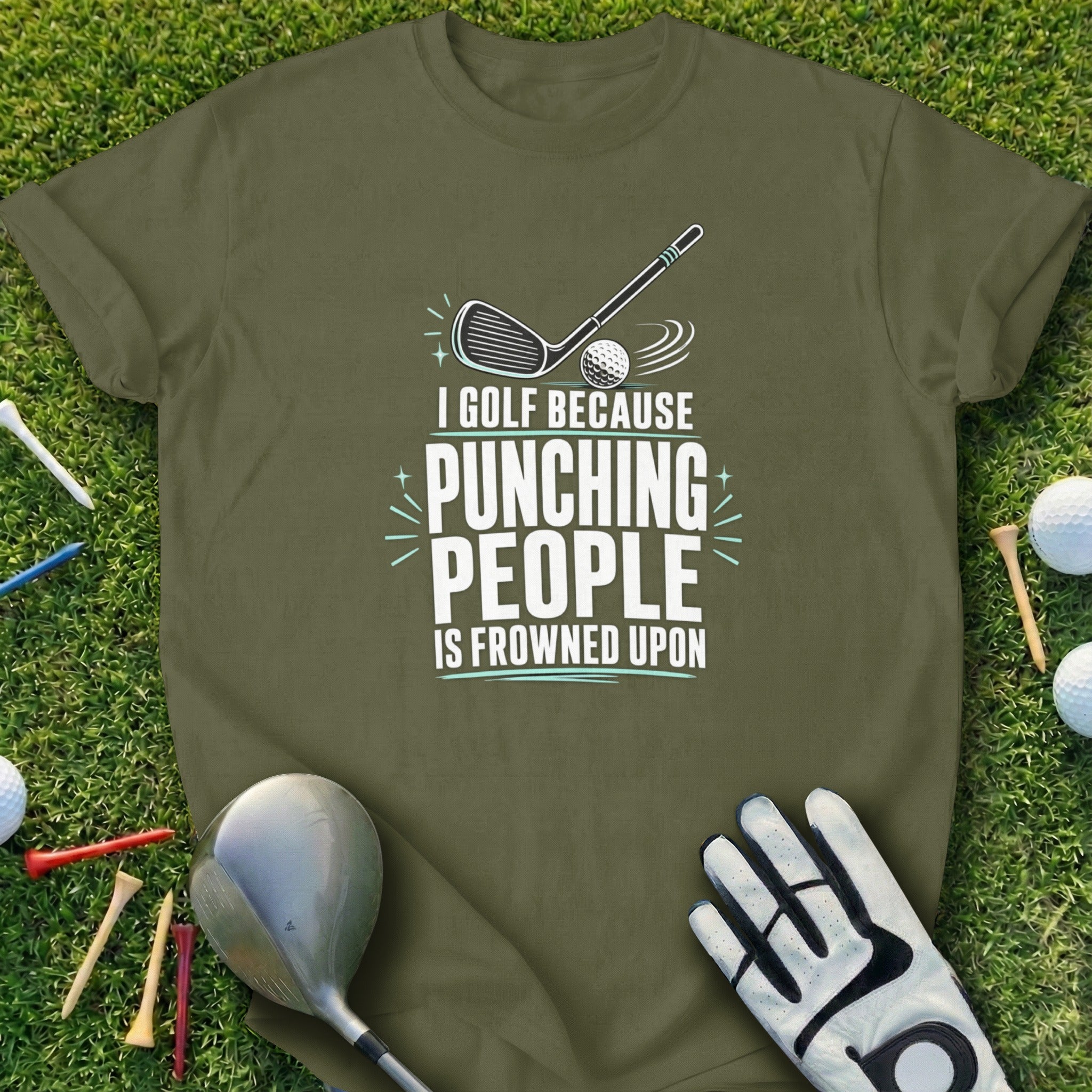 Olive t-shirt with "I golf because punching people is frowned upon" graphic.