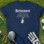 Navy t-shirt with "Retirement is when you stop working at work and start working at living" text.