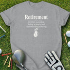 Gray t-shirt with "Retirement is when you stop working and start working at living" text and golf graphics.
