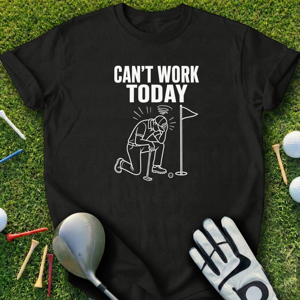 Black t-shirt with "CAN'T WORK TODAY" text and golfer kneeling on grass.