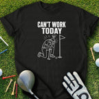 Black t-shirt with "CAN'T WORK TODAY" text and golfer kneeling on grass.