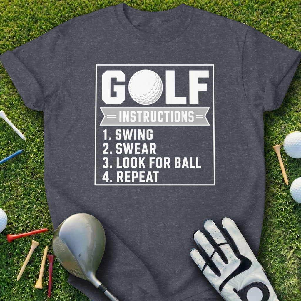 Dark grey t-shirt with white text: GOLF INSTRUCTIONS, 1. SWING, 2. SWEAR, 3. LOOK FOR BALL, 4. REPEAT.