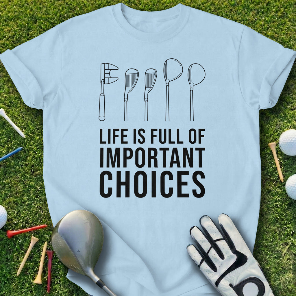 Life Is Full Of Important Choices Golf Shirt