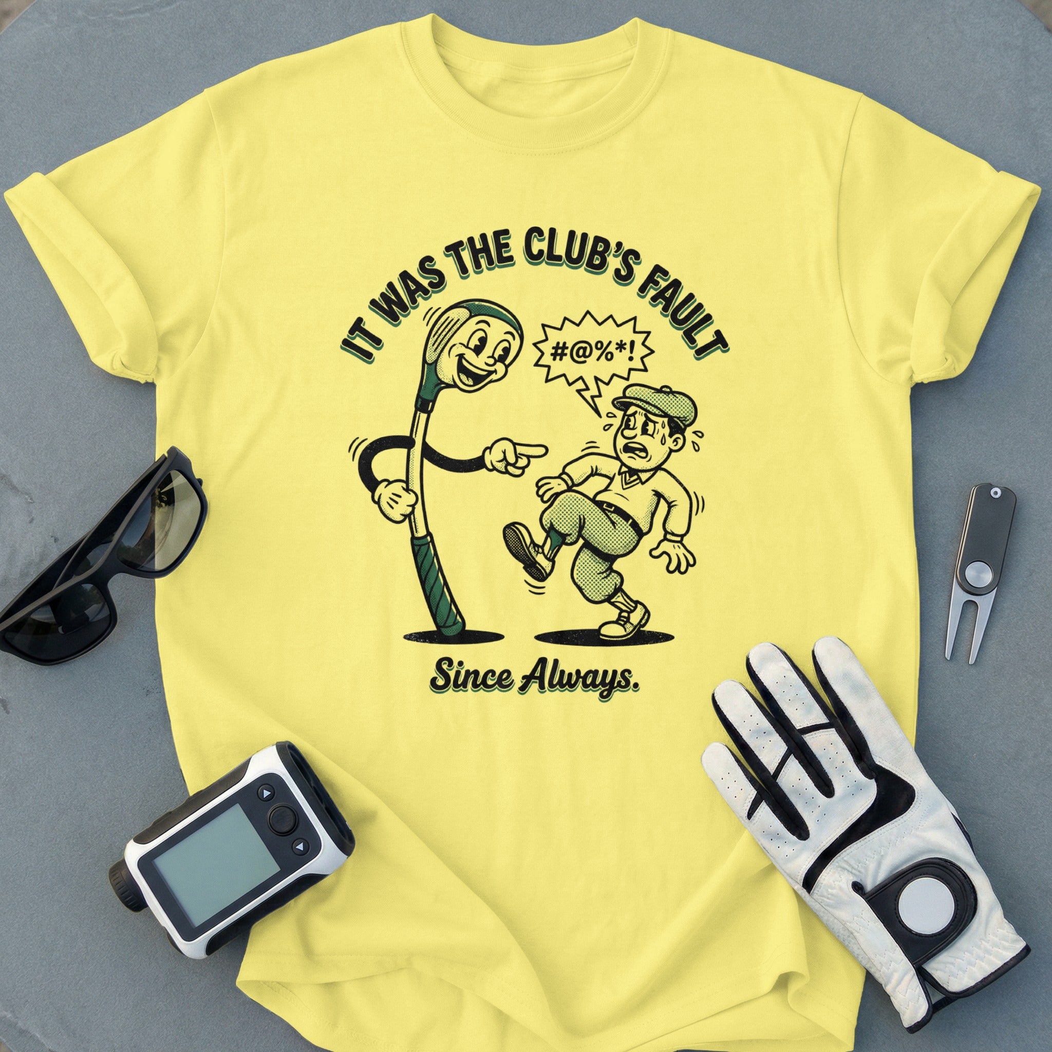 It Was The Club's Fault Golf T-Shirt Since Always