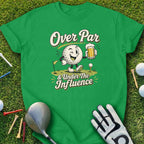 Green t-shirt with "Over Par & Under The Influence" text and cartoon golf ball holding beer.