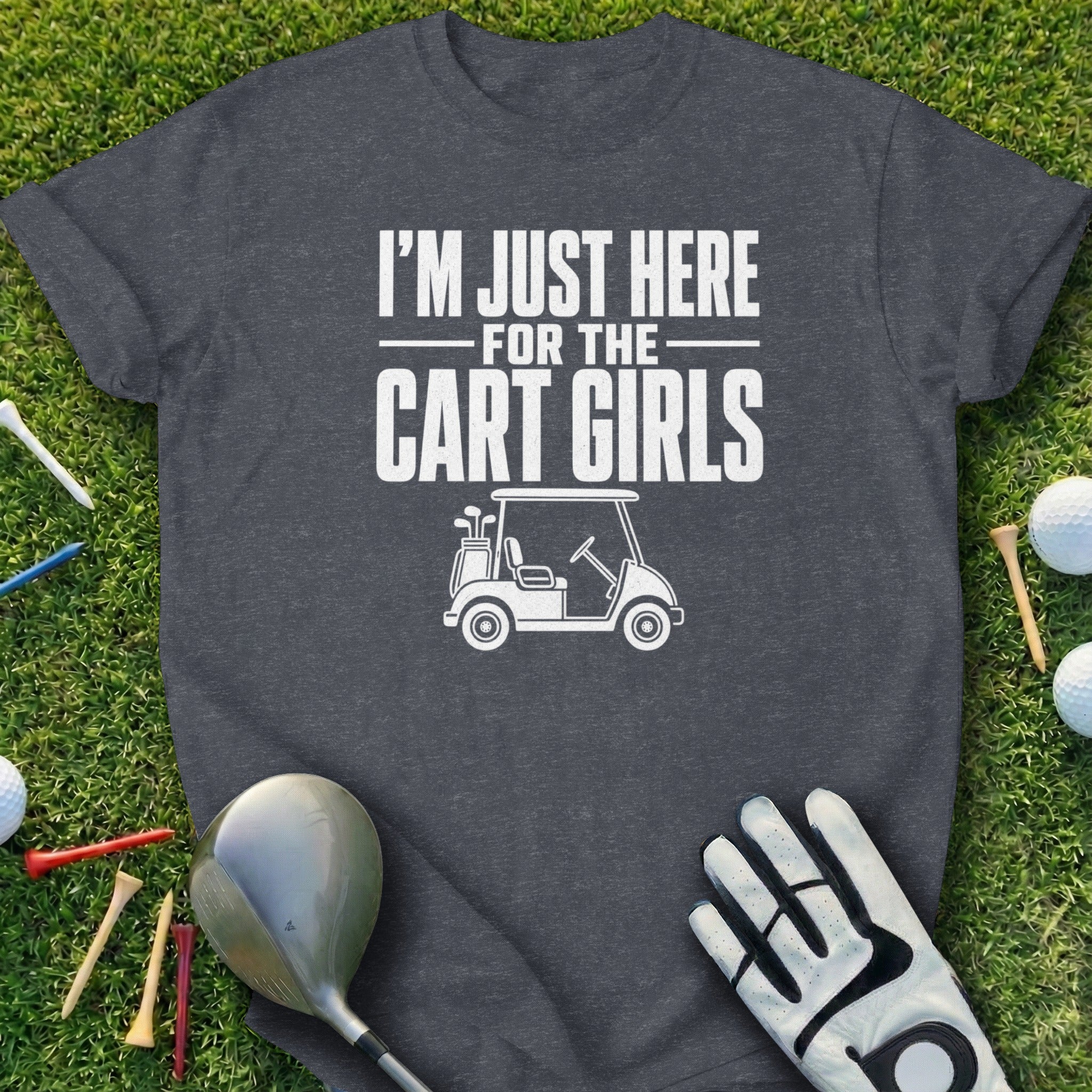 Dark grey t-shirt with "I'm Just Here For The Cart Girls" and golf imagery.