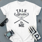 Talk Birdie To Me Golf Themed Graphic Tee