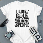 I Like Golf And Maybe 3 People Funny T-Shirt