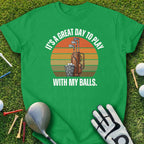 It's a Great Day to Play with My Balls T-shirt
