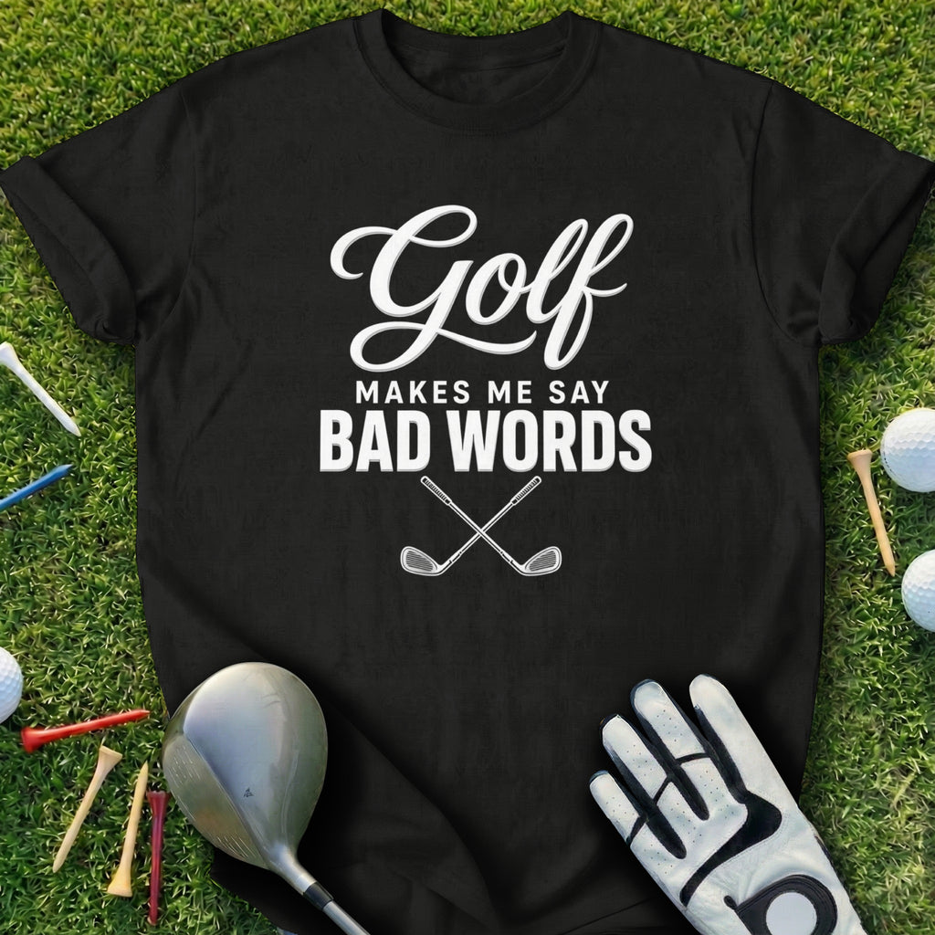 Black t-shirt with white text "Golf Makes Me Say Bad Words" and crossed golf clubs.