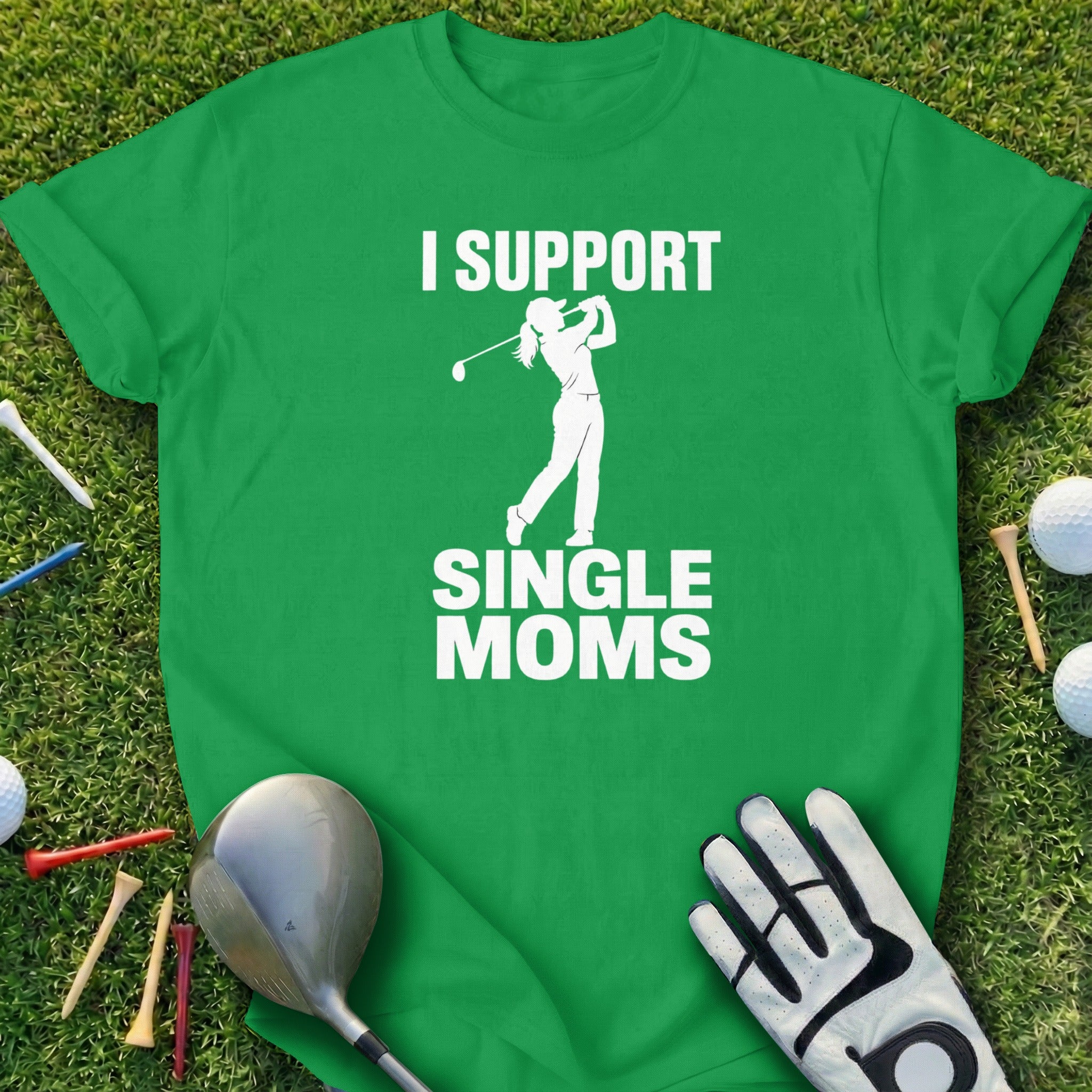 Green t-shirt with white text "I SUPPORT SINGLE MOMS" and a golfer silhouette.