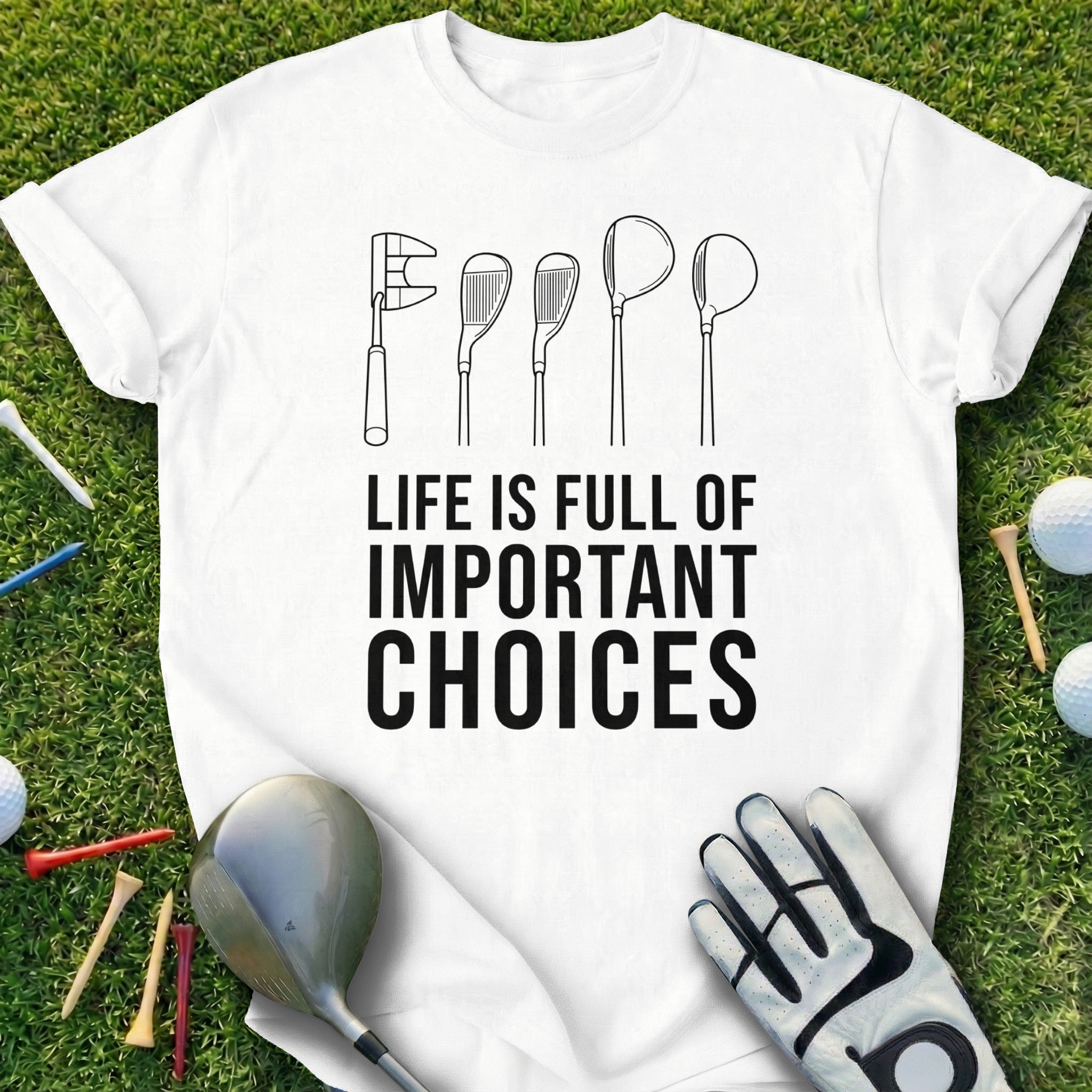 Life Is Full Of Important Choices Golf T-shirt