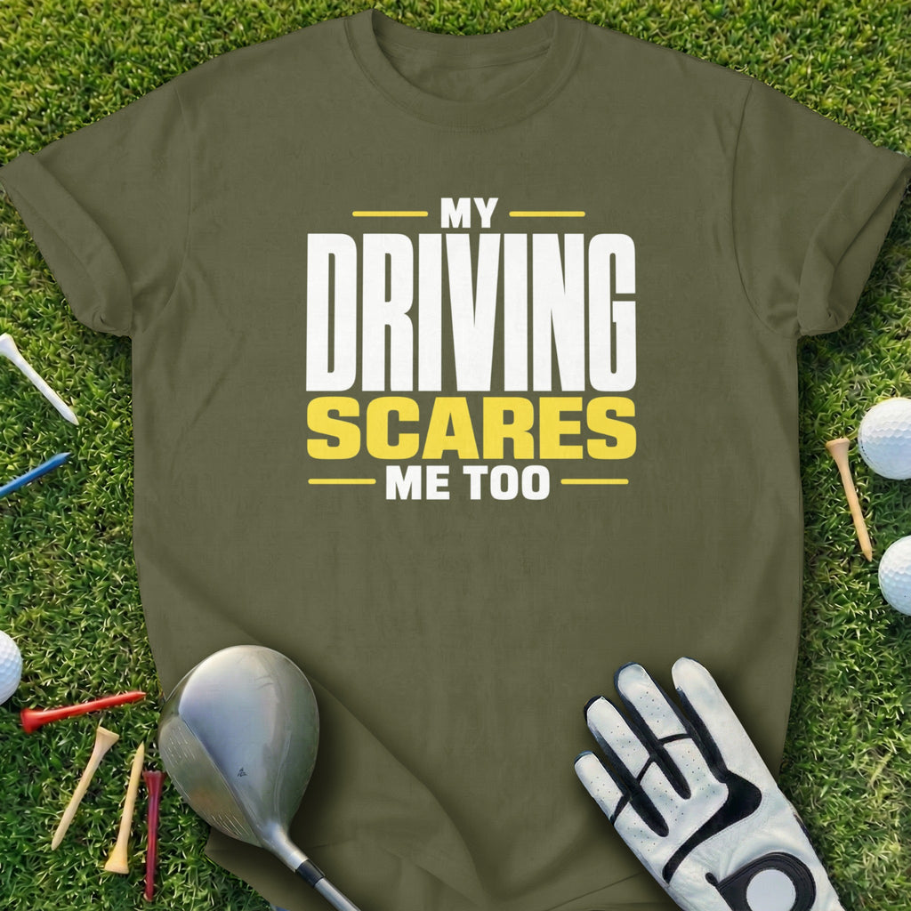 Olive green t-shirt with "MY DRIVING SCARES ME TOO" text.