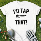 I'd Tap That Golf Lover T-Shirt Fun Apparel