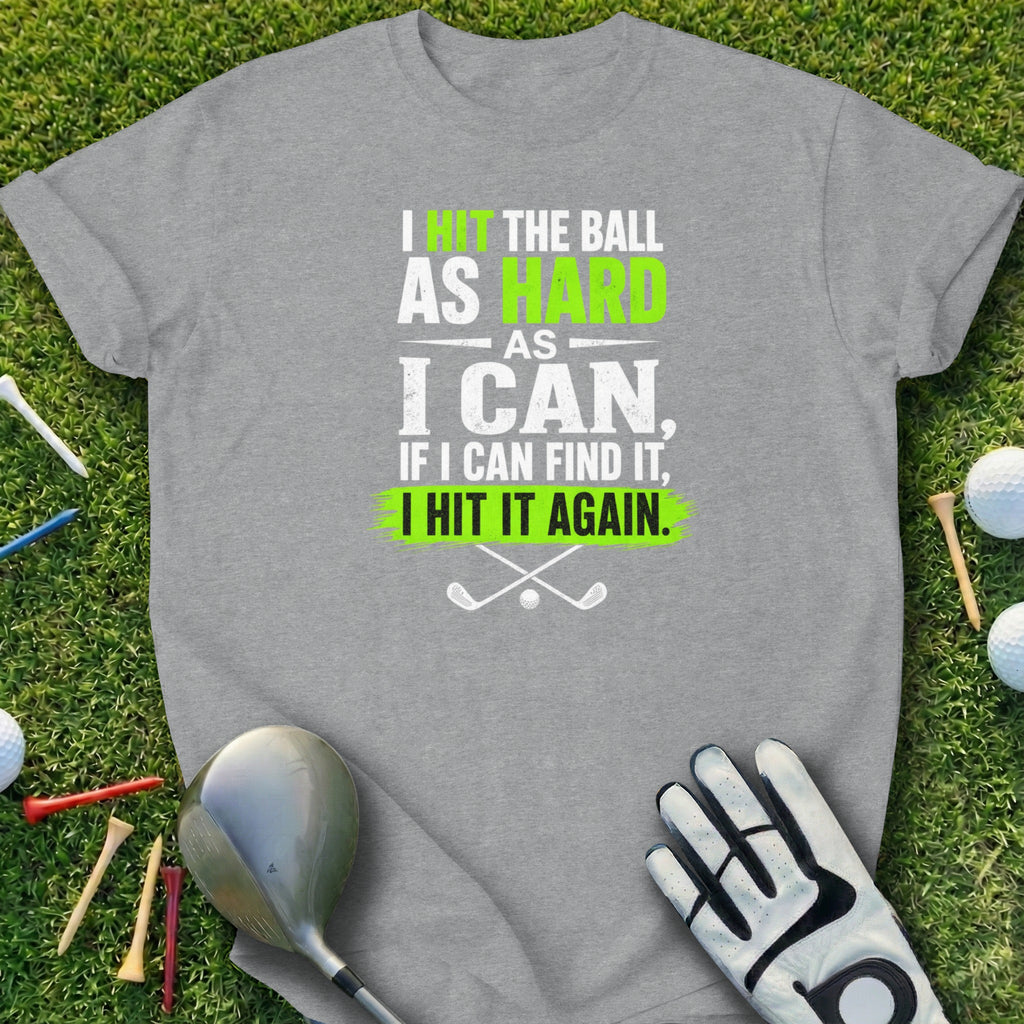 Gray t-shirt with "I hit the ball as hard as I can. If I can find it, I hit it again." text.