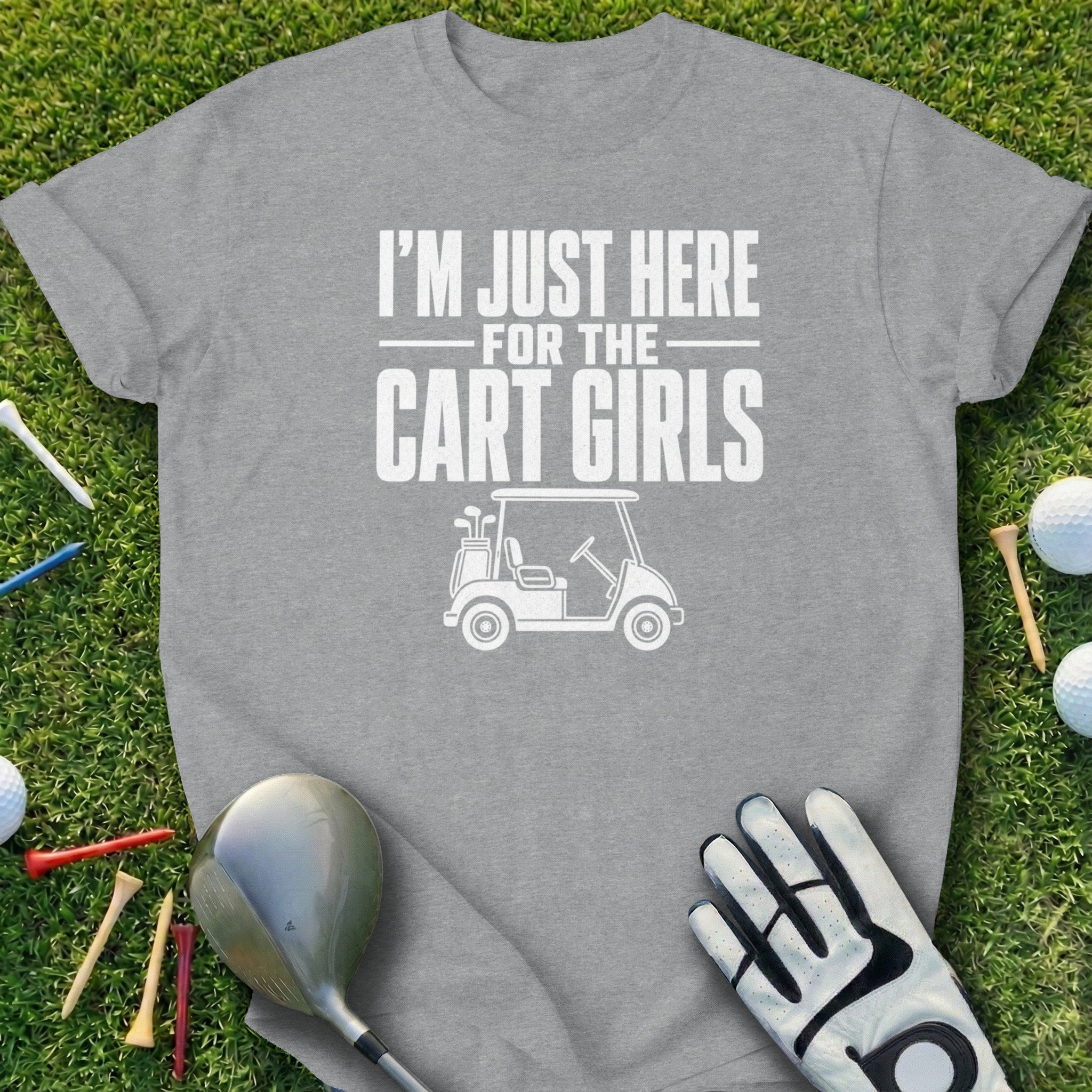 Gray t-shirt with "I'm Just Here For The Cart Girls" text and golf imagery.
