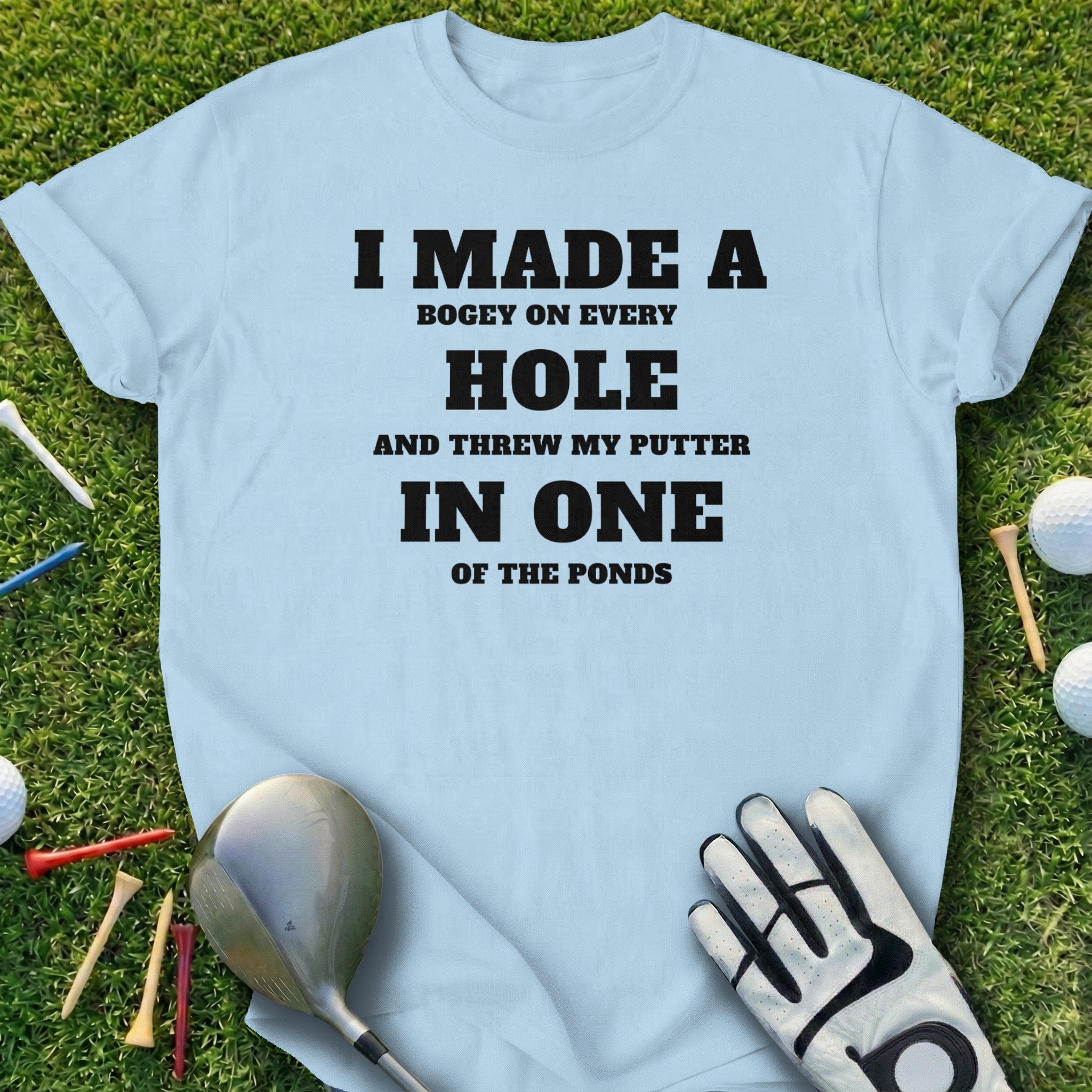 I Made A Bogey On Every Hole And Threw My Putter Shirt