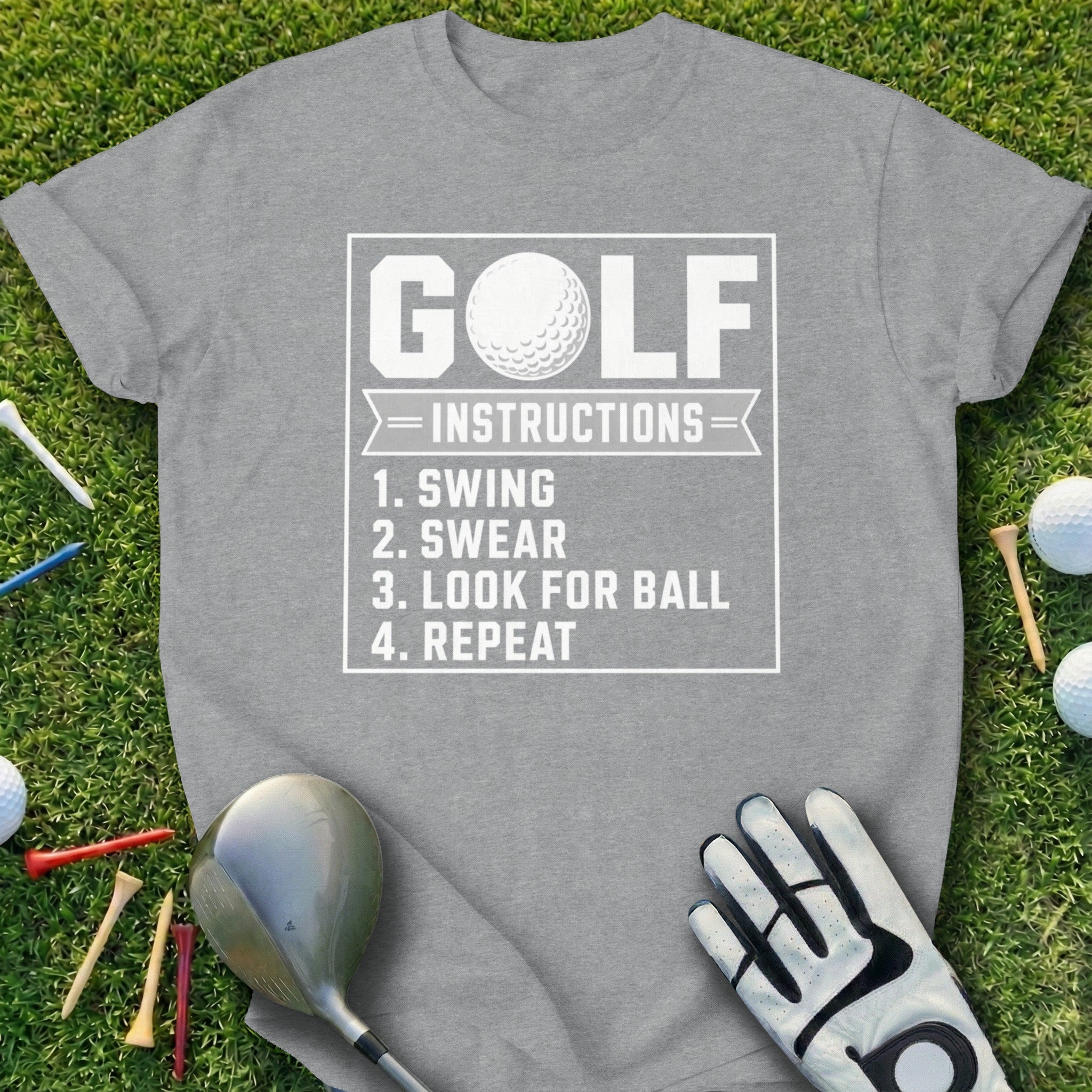 Gray t-shirt with "Golf Instructions: Swing, Swear, Look for Ball, Repeat" text.