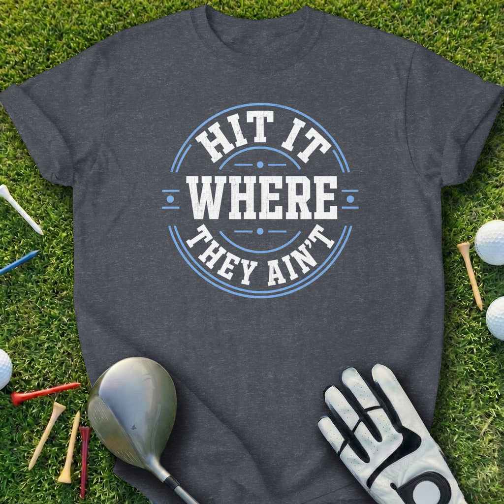Dark gray t-shirt with "Hit It Where They Ain't" text design.