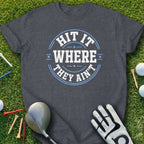 Dark gray t-shirt with "Hit It Where They Ain't" text design.