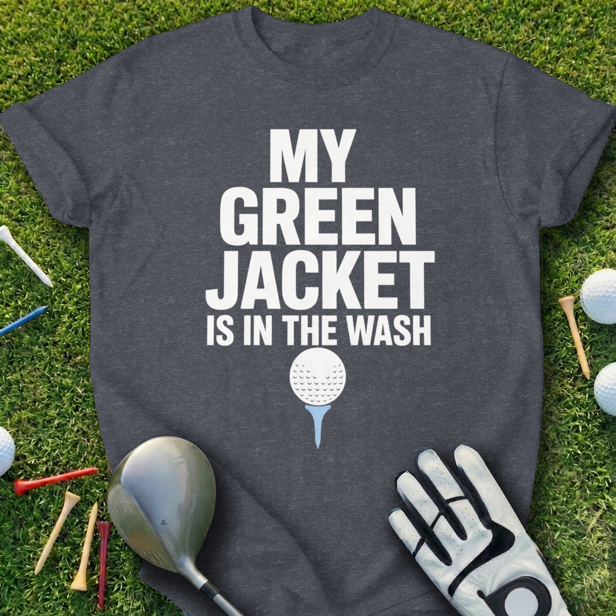 T-shirt with "My Green Jacket is in the Wash" text and golf accessories.