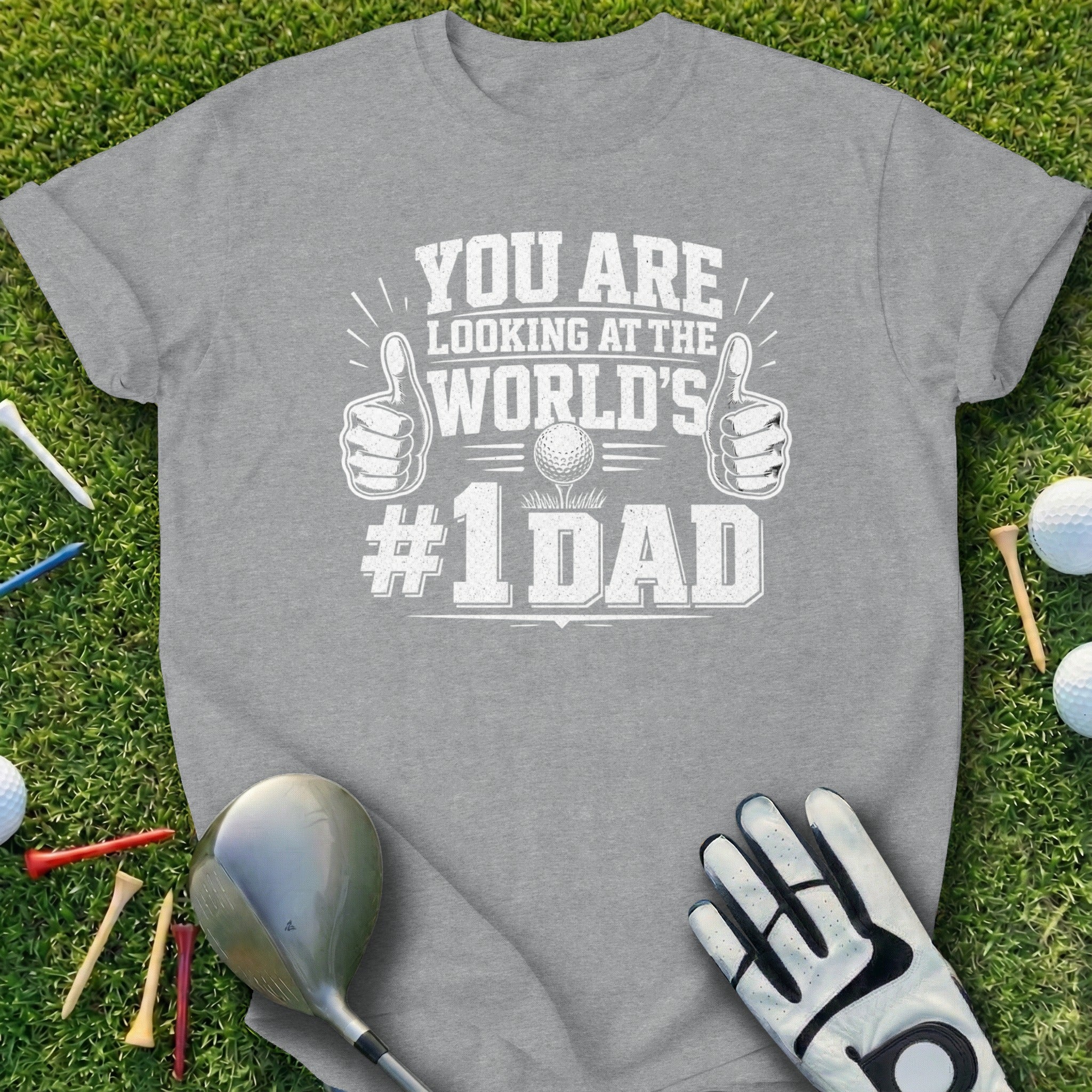 Gray t-shirt with "YOU ARE LOOKING AT THE WORLD'S #1 DAD" text.
