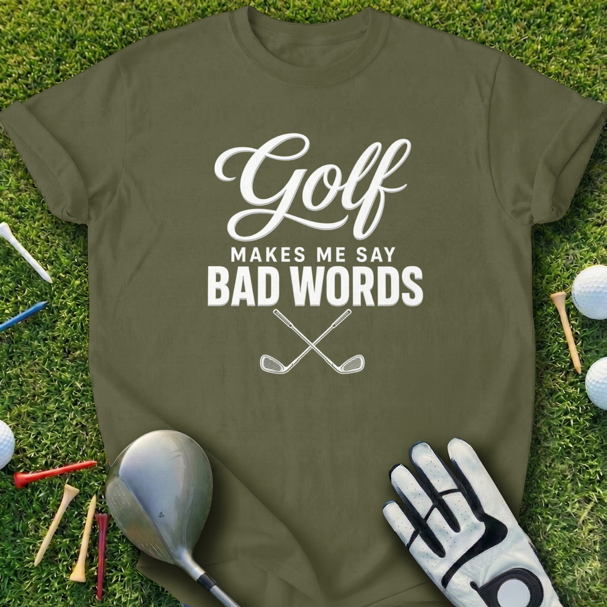 Olive green t-shirt with white text "Golf Makes Me Say Bad Words" and crossed clubs.