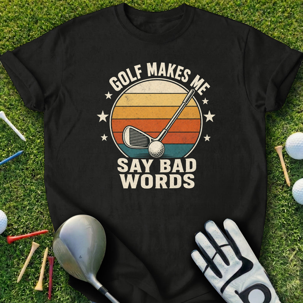 Black t-shirt with "GOLF MAKES ME SAY BAD WORDS" and golf club design.
