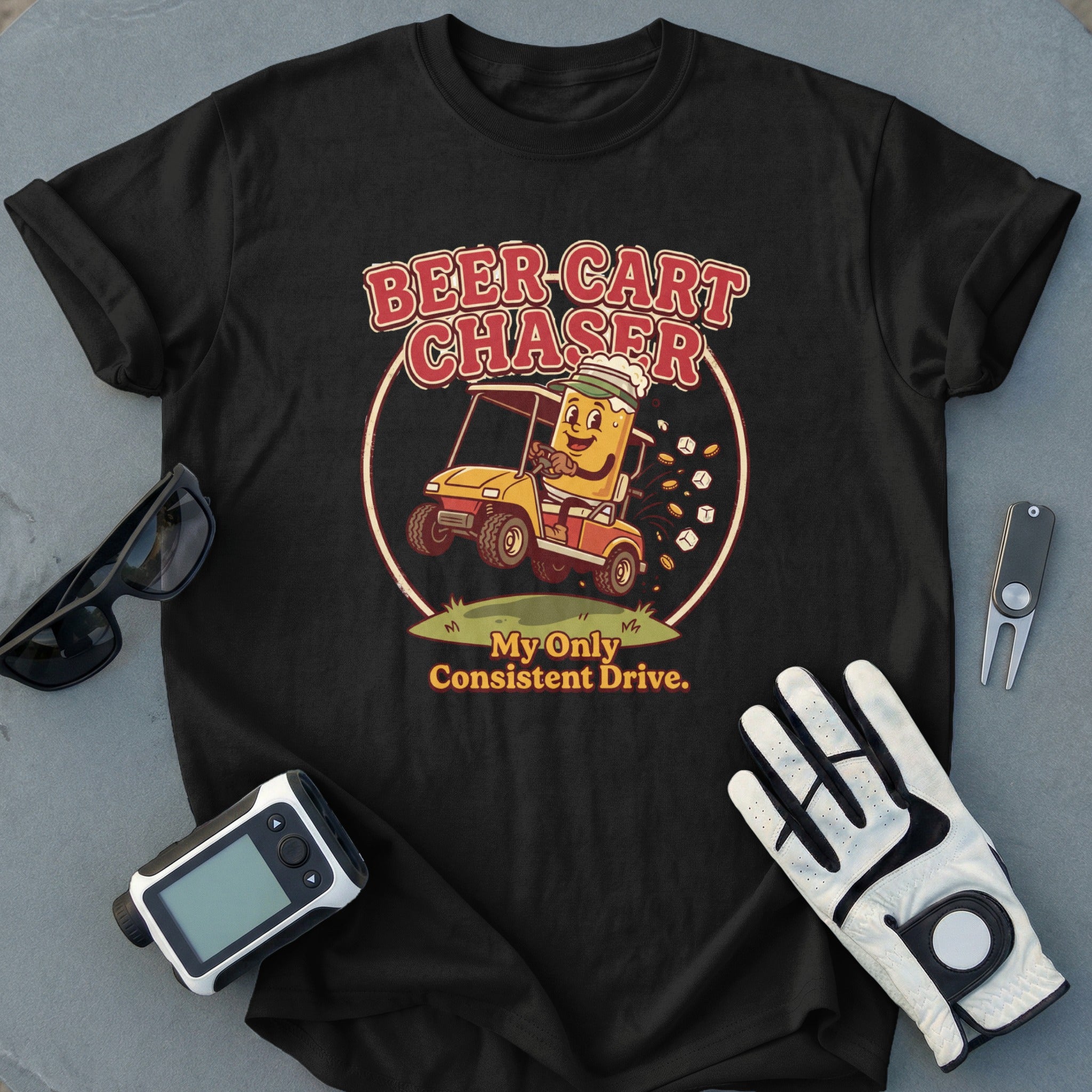 BEER CART CHASER My Only Consistent Drive T-shirt
