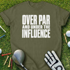 Olive green t-shirt with white text "OVER PAR AND UNDER THE INFLUENCE".