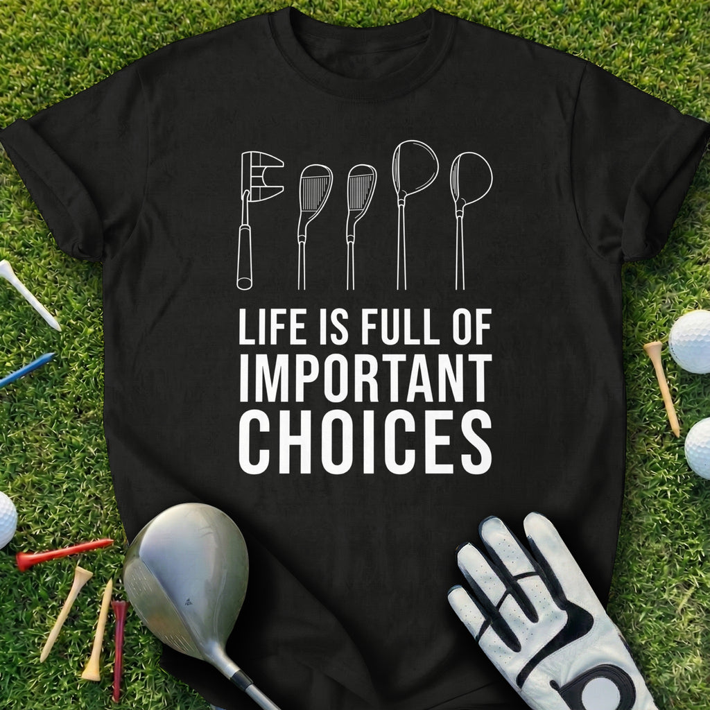 Life Is Full Of Important Choices Golf Shirt