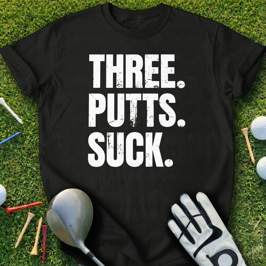 Three Putts Suck Golf Lover Funny T-Shirt