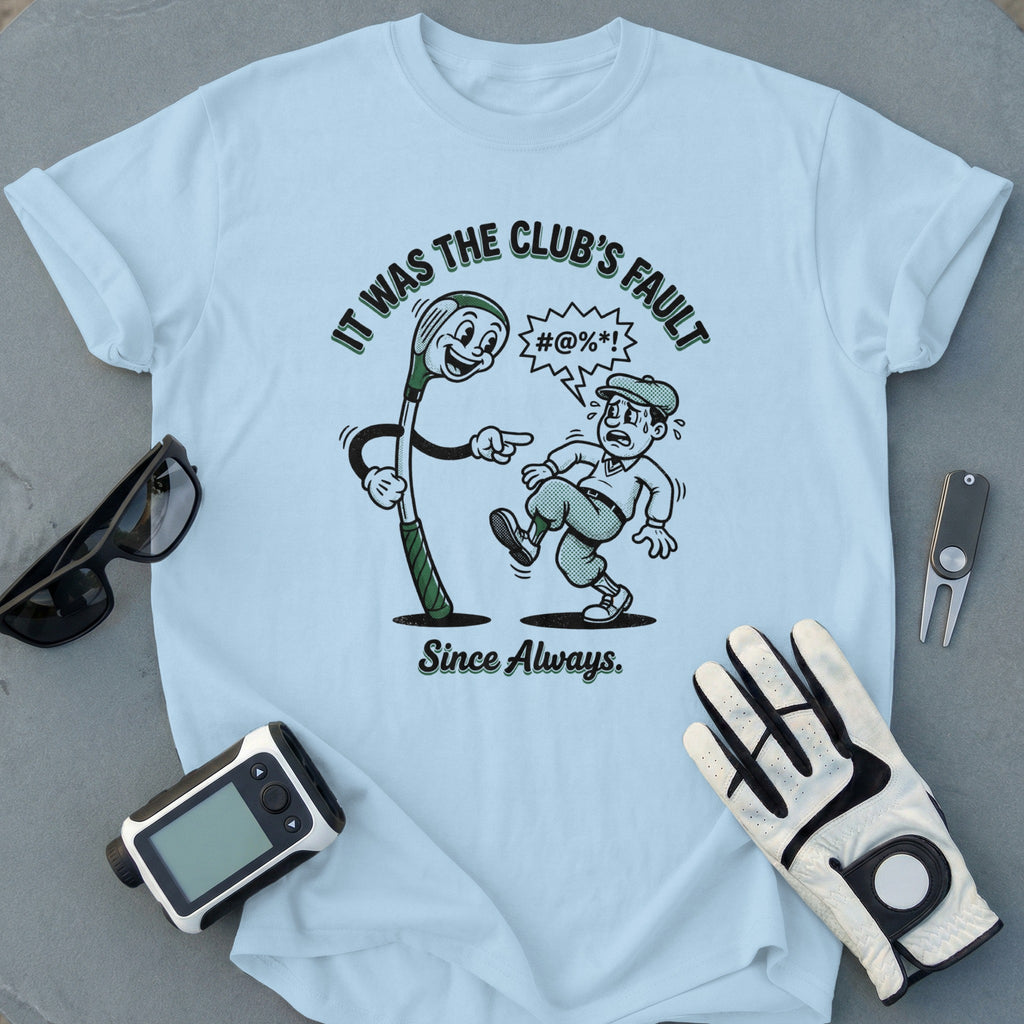 It Was The Club's Fault Since Always Golf Shirt