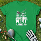 Green t-shirt with "I Golf Because Punching People Is Frowned Upon" text and golf club graphic.
