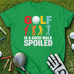 Green t-shirt with "GOLF IS A GOOD WALK SPOILED" text and golf graphics.