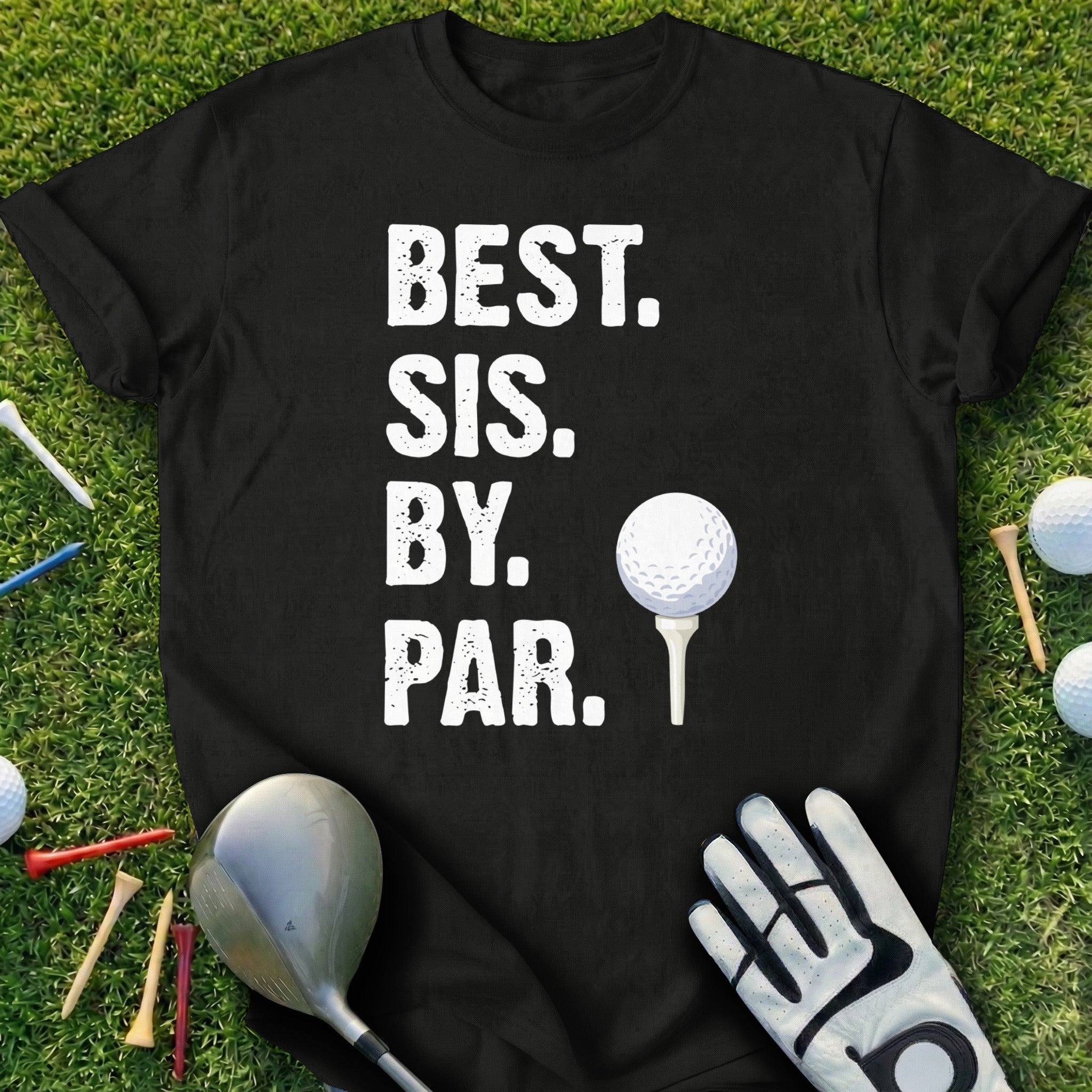 Best Sis By Par Funny Golf Quote Graphic T-Shirt